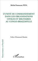 Couverture du livre « L'unité de commandement dans les organisations civiles et militaires au Congo-Brazzaville » de Michel Innocent Peya aux éditions L'harmattan