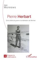 Couverture du livre « Pierre Herbart, de la drôle de guerre à la libération de Rennes » de Alain Moreews aux éditions L'harmattan