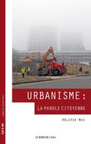 Couverture du livre « Urbanisme : la parole citoyenne » de Heloise Nez aux éditions Bord De L'eau