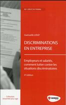 Couverture du livre « Discriminations en entreprise ; employeurs et salariés, comment lutter contre les situations discriminatoires (4e édition) » de Gwenaelle Leray aux éditions Gereso