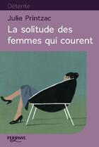 Couverture du livre « La solitude des femmes qui courent » de Julie Printzac aux éditions Feryane