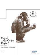 Couverture du livre « Quand notre cousin cogite ! » de Jean-Pierre Thaurenne aux éditions Nombre 7