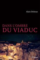 Couverture du livre « Dans l'ombre du viaduc » de Alain Delmas aux éditions Ditions Intervalles