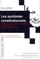 Couverture du livre « Les symboles constitutionnels : étude sur la force juridique des symboles à partir de l'article 2 de la Constitution de 1958 » de Arthur Gaudin aux éditions Ifjd