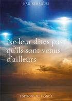 Couverture du livre « Ne leur dites pas qu'ils sont venus d'ailleurs » de Kad Kerroum aux éditions De L'onde