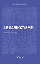 Couverture du livre « Le sarkozysme » de Christian Authier aux éditions Uppr