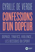 Couverture du livre « Confessions d'un dopeur : dopage, trafics, violences... ; les dessous du sport » de Cyrille De Vergie aux éditions Nouveau Monde