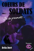 Couverture du livre « Coeurs de soldats - tome 2 : je te promets... » de Dore Bella aux éditions Jdh