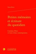 Couverture du livre « Petites mémoires et écriture du quotidien » de Paula Klein aux éditions Classiques Garnier