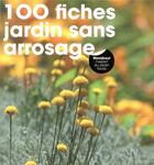 Couverture du livre « 100 fiches un jardin sans arrosage » de Valerie Garnaud et Koenig aux éditions Marabout