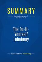 Couverture du livre « Summary: The Do-It-Yourself Lobotomy (review and analysis of Monahan's Book) » de Businessnews Publish aux éditions Business Book Summaries