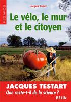 Couverture du livre « Le velo, le mur et le citoyen » de Jacques Testart aux éditions Belin