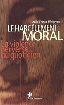 Couverture du livre « Le harcèlement moral ; la violence perverse au quotidien » de Marie-France Hirigoyen aux éditions La Decouverte