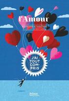 Couverture du livre « L'amour : j'ai tout compris » de Remi Saillard et Sonia Chaine et Brigitte Labbe aux éditions Privat