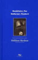 Couverture du livre « Baudelaire, Poe, Mallarmé, Flaubert, interprétations par Odilon Redon » de Odilon Redon aux éditions Reunion Des Musees Nationaux