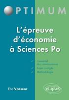Couverture du livre « L epreuve d economie a sciences po - rappels de cours et sujets corriges » de Eric Vasseur aux éditions Ellipses