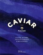 Couverture du livre « Caviar par Kaviari : culture, histoire, nouveaux horizons & dégustations » de Guillaume Czerw et Benedicte Bortoli et Kaviari aux éditions La Martiniere