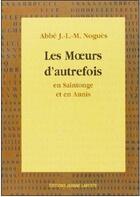 Couverture du livre « Les moeurs d'autrefois en Saintonge et en Aunis » de J.-L.-M. Nogues aux éditions Jeanne Laffitte