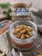 Couverture du livre « Trop bon les moules » de Christophe Wasser aux éditions Ouest France