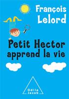 Couverture du livre « Petit Hector apprend la vie » de Francois Lelord aux éditions Odile Jacob