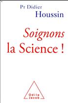 Couverture du livre « Soignons la science ! » de Didier Houssin aux éditions Odile Jacob