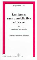 Couverture du livre « Les jeunes sans domicile fixe et la rue ou au bout d'être énervé » de Jacques Guillou aux éditions L'harmattan