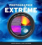 Couverture du livre « Photographie extrême ; eau, feu, terre, feu ; photographiez les phénomènes naturels » de Gary Eastwood et Joseph Meehan aux éditions Pearson