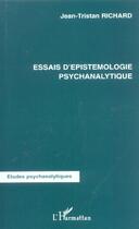 Couverture du livre « Essais d'epistemologie psychanalytique » de Jean-Tristan Richard aux éditions L'harmattan