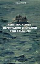 Couverture du livre « Henri Rochefort : déportation et évasion d'un polémiste » de Joël Dauphiné aux éditions L'harmattan