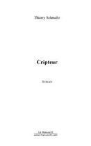 Couverture du livre « Cripteur » de Thierry Schmaltz aux éditions Editions Le Manuscrit