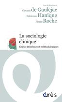 Couverture du livre « La sociologie clinique ; enjeux théoriques et méthodologiques » de De Gaulejac/Hanique/ aux éditions Eres