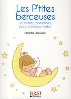 Couverture du livre « Les p'tites berceuses et autres comptines pour endormir bébé » de Chantal Janisson aux éditions First