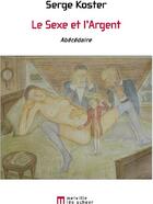 Couverture du livre « Le sexe et de l'argent » de Serge Koster aux éditions Leo Scheer