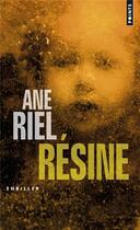 Couverture du livre « Résine » de Ane Riel aux éditions Points