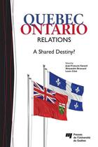 Couverture du livre « Quebec-Ontario Relations ; a shared destiny? » de Louis Cote et Alexandre Brassard et Jean-Francois Savard aux éditions Pu De Quebec