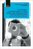 Couverture du livre « L'autisme : comprendre et agir dans une perspective psychoéducative ; connaissances et pratiques psychoéducatives » de Marie-Helene Poulin et Myriam Rousseau et Jacinthe Bourassa aux éditions Pu De Quebec