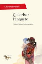 Couverture du livre « Queeriser l'enquête » de Laurence Perron aux éditions Pu De Montreal