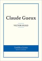 Couverture du livre « Claude Gueux » de Victor Hugo aux éditions Candide & Cyrano