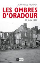 Couverture du livre « Les ombres d'Oradour, 10 juin 1944 » de Jean-Paul Picaper aux éditions Archipel