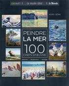 Couverture du livre « Peindre la mer : 100 chefs-d'oeuvre » de Sylvie Girard-Lagorce aux éditions Geo Art