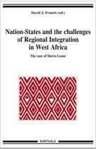 Couverture du livre « Nation-states and the challenges of regional integration in west Africa ; the case of Sierra Leone » de David J Francis aux éditions Karthala