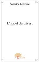 Couverture du livre « L'appel du désert » de Sandrine Lefebvre aux éditions Edilivre
