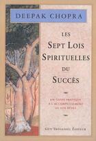 Couverture du livre « Les sept lois spirituelles du succès » de Deepak Chopra aux éditions Guy Trédaniel