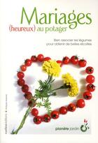 Couverture du livre « Mariages (heureux) au potager ; bien associer les légumes pour obtenir de belles récoltes » de Philippe Asseray aux éditions Rustica