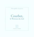 Couverture du livre « Courbet, le watteau du laid » de Theophile Gautier aux éditions Seguier