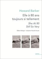 Couverture du livre « Elle à 80 ans toujours si tellement / she at 80 still so very » de Howard Barker aux éditions Theatrales