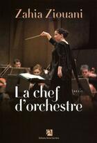 Couverture du livre « La chef d'orchestre » de Zahia Ziaouani aux éditions Anne Carriere