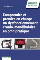 Couverture du livre « Comprendre et prendre en charge un dysfonctionnement crânio-mandibulaire en omnipratique » de Pierre-Hubert Dupas aux éditions Cahiers De Protheses