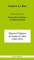 Couverture du livre « Macron à l'épreuve de Gustave Le Bon » de Gustave Le Bon aux éditions La Part Commune