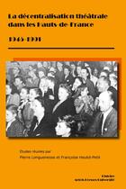 Couverture du livre « La decentralisation theatrale dans les hauts-de-france 1945-1991 » de Pierre Longuenesse aux éditions Pu D'artois